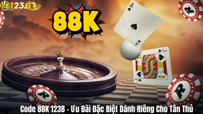 Code 88K 123B – Ưu Đãi Đặc Biệt Dành Riêng Cho Tân Thủ Code 88K 123B – Ưu Đãi Đặc Biệt Dành Riêng Cho Tân Thủ