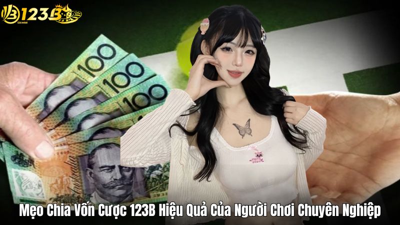 Mẹo Chia Vốn Cược 123B Hiệu Quả Của Người Chơi Chuyên Nghiệp Mẹo Chia Vốn Cược 123B Hiệu Quả Của Người Chơi Chuyên Nghiệp